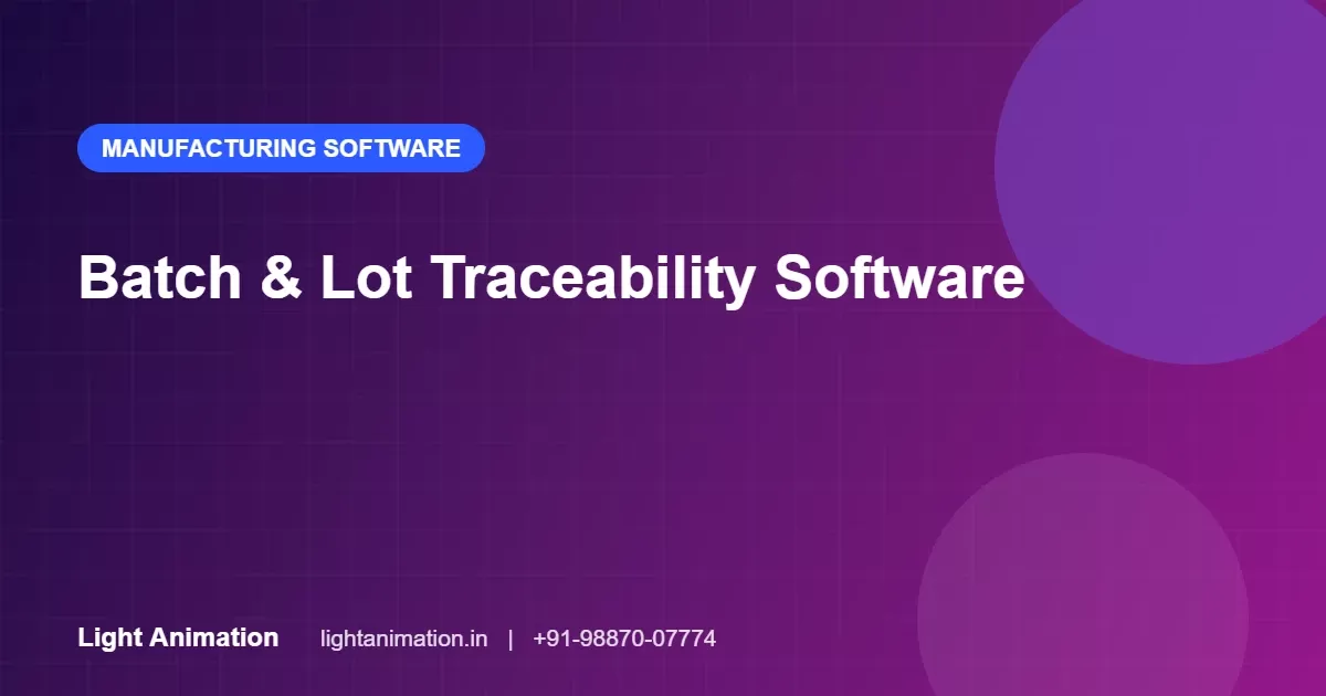 Batch and Lot Traceability Software: Track Every Product From Raw Material to Customer Batch and Lot Traceability Software: Track Every Product From Raw Material to Customer