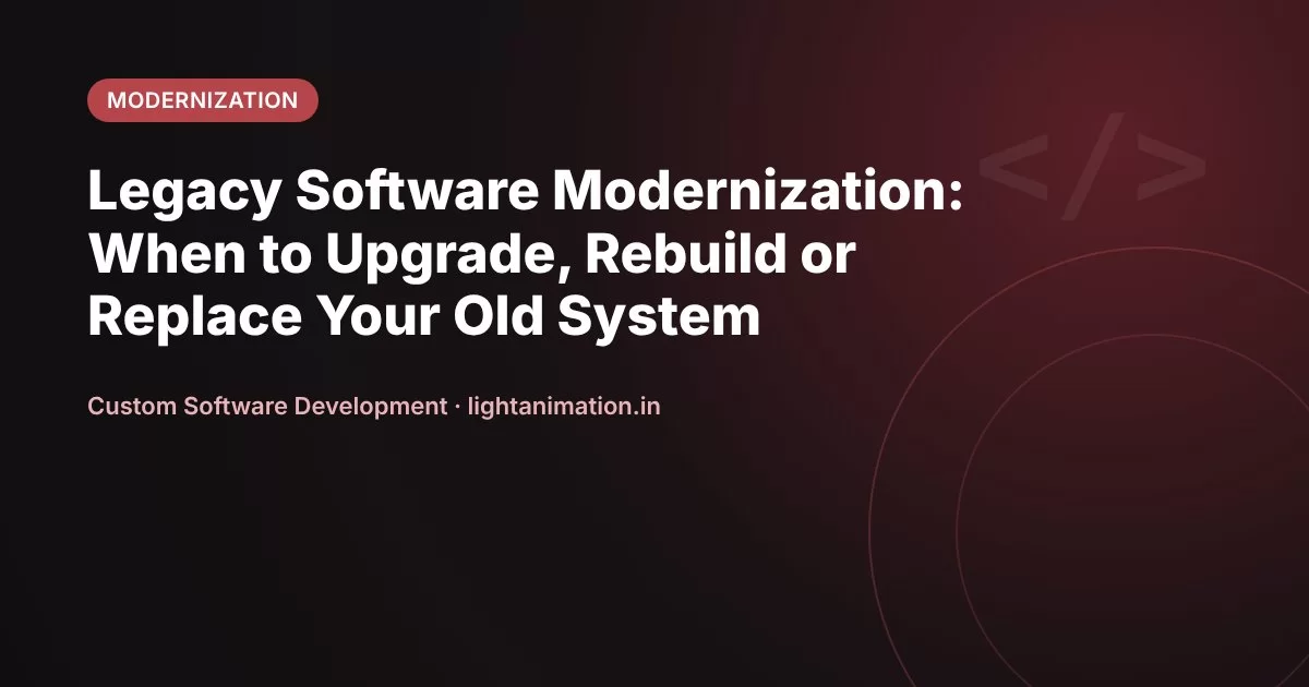 Legacy Software Modernization: When to Upgrade, Rebuild or Replace Your Old System