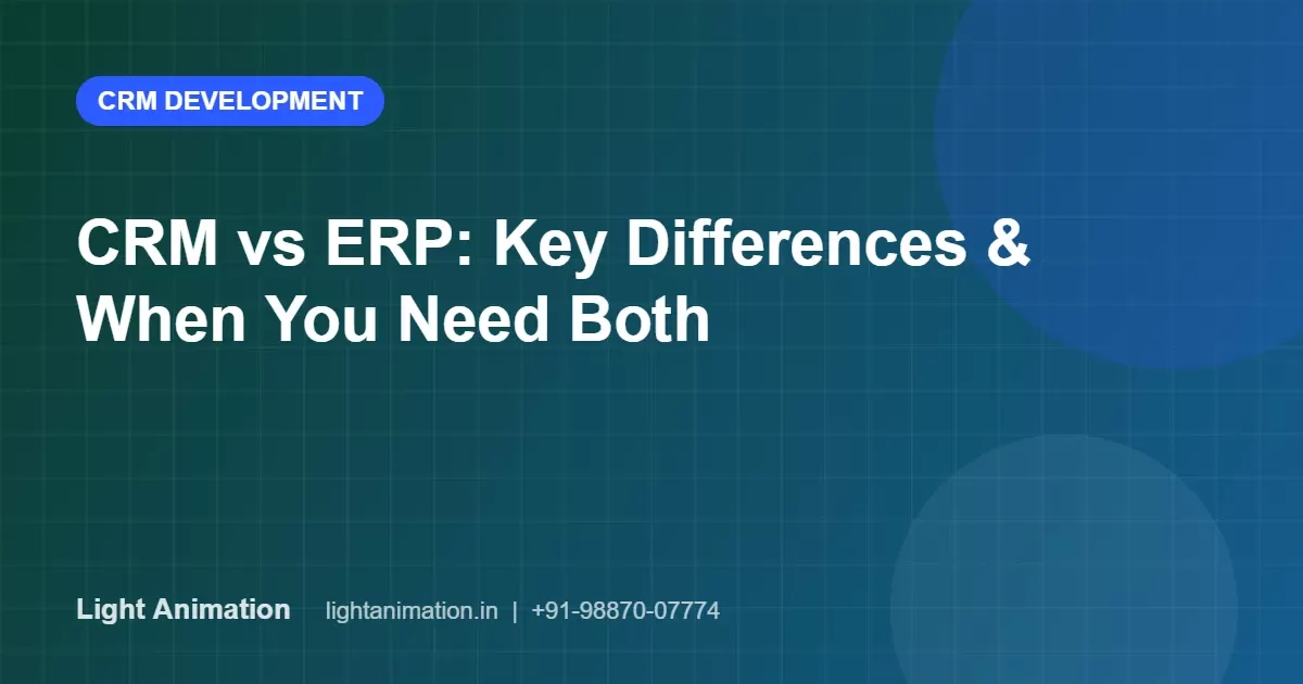 CRM vs ERP: Key Differences and When Your Business Needs Both