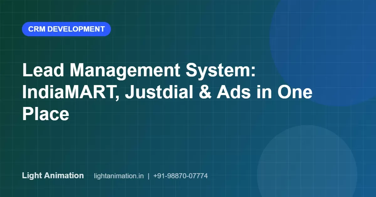 Lead Management System: Capture IndiaMART, Justdial, Meta Ads and Website Leads in One Place